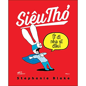 Sách Siêu Thỏ - Ứ Đi Nha Sĩ Đâu