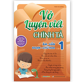 Vở luyện viết chính tả âm - vần - đoạn - chữ hoa lớp 1