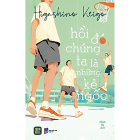 Hồi Đó Chúng Ta Là Những Kẻ Ngốc