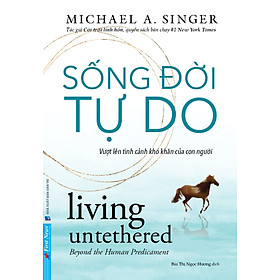 Sống Đời Tự Do - Michael A. Singer - Bùi Ngọc Hương dịch - (bìa mềm)