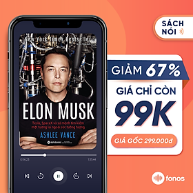 Sách nói: Elon Musk: Tesla, SpaceX Và Sứ Mệnh Tìm Kiếm Một Tương Lai Ngoài Sức Tưởng Tượng