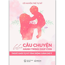 66+ Câu Chuyện Hành Trình Giúp Con Thoát Khỏi Tự Kỷ, Tăng Động Giảm Chú Ý