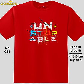 UNSTOPABLE đa sắc, mã G61. Áo thun nam nữ in siêu đẹp. Áo phông thoát nhiệt GOKING hàng hiệu cao cấp