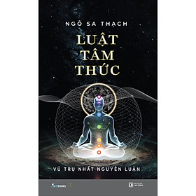 Luật Tâm Thức – Vũ Trụ Nhất Nguyên Luận