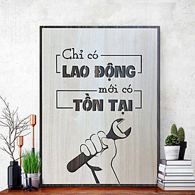 Tranh Slogan Tạo Động Lực TBIG081: chỉ có Lao Động mới có Tồn Tại