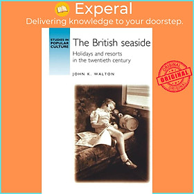 Sách - The British Seaside - Holidays and Resorts in the Twentieth Century by John K. Walton (UK edition, paperback)