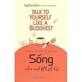 Sống Như Một Phật Tử - Độc Thoại Bằng Triết Lý Phật Giáo - Cynthia Kane; Lê Tiến Thành dịch