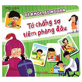 Sách Bé Khỏe, Bé Ngoan: Tớ Chẳng Sợ Tiêm Phòng Đâu