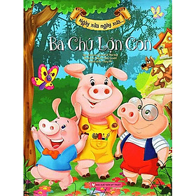 Ngày Xửa Ngày Xưa - Ba Chú Lợn Con (Tái bản năm 2024)