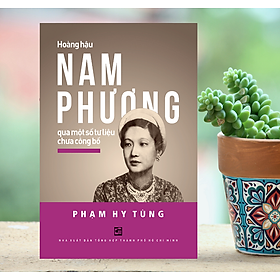 Sách Hoàng hậu Nam Phương qua một số tư liệu chưa công bố (tái bản) - Phạm Hy Tùng - NXB Tổng hợp 200