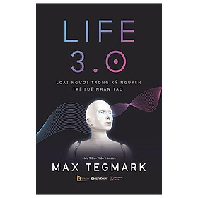 Sách Life 3.0-Loài người trong kỷ nguyên trí tuệ nhân tạo - Alphabooks - BẢN QUYỀN