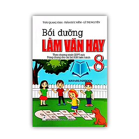 Sách - Bồi Dưỡng Làm Bài Văn Hay 8 (Biên Soạn Theo Chương Trình Giáo Dục Phổ Thông Mới)