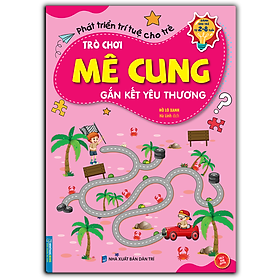 Trò Chơi Mê Cung - Gắn Kết Yêu Thương (Sách Bản Quyền) (2-8 Tuổi)