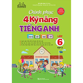 Chinh Phục 4 Kỹ Năng Tiếng Anh Nghe - Nói - Đọc - Viết Lớp 6 Tập 2