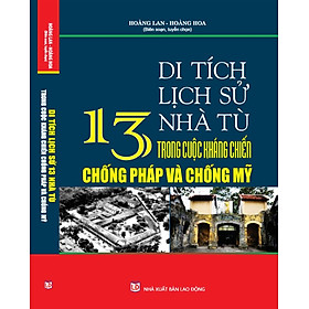 Download sách TÌM HIỂU DI TÍCH LỊCH SỬ 13 NHÀ TÙ TRONG CUỘC KHÁNG CHIẾN CHỐNG PHÁP VÀ MỸ