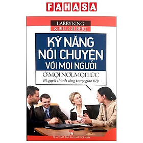 Kỹ Năng Nói Chuyện Với Mọi Người Ở Mọi Nơi, Mọi Lúc (Tái Bản 2023)