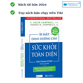 (TB2025) Sách Bí mật dinh dưỡng cho sức khoẻ toàn diện - The China Study - CÔNG TY CỔ PHẦN ĐẦU TƯ VĂN HÓA TINH HOA