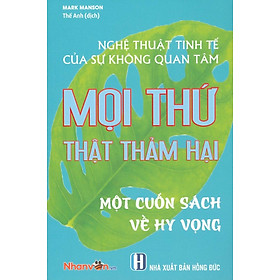 Nghệ Thuật Tinh Tế Của Sự Không Quan Tâm – Mọi Thứ Thật Thảm Hại – Một Cuốn Sách Về Hy Vọng