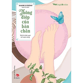 Sách - Thông Điệp Của Bàn Chân - Tiết Lộ Bất Ngờ Về Cuộc Sống
