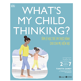 What’s My Child Thinking? Tâm Lý Học Trẻ Em Thực Hành Cho Cha Mẹ Hiện Đại - Nhà Xuất Bản Công Thương