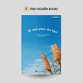 Tôi chúc phúc cho bạn - Hòa thượng Thánh Nghiêm - Vĩnh nghiêm Books - Thành Vinh