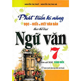 Phát Triển Kĩ Năng Đọc - Hiểu Và Viết Văn Bản Theo Thể Loại Môn Ngữ Văn 7 (Bám Sát SGK Cánh Diều) HA