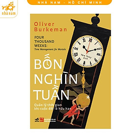 Sách - Bốn nghìn tuần: Quản lý thời gian khi cuộc đời là hữu hạn (Nhã Nam HCM)
