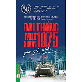 Đại Thắng Mùa Xuân 1975 Qua Góc Nhìn Của Người Nước Ngoài - Kỷ Niệm 50 Năm Ngày Giải Phóng Miền Nam Thống Nhất Đất Nước 1975-2025
