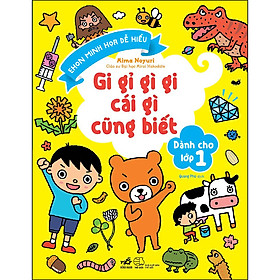 Sách Gi Gỉ Gì Gi Cái Gì Cũng Biết - Dành Cho Lớp 1 (Tái Bản)