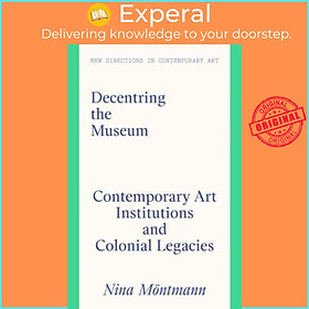 Hình ảnh Sách - Decentring the Museum - Contemporary Art Institutions and Colonial Lega by Nina Moentmann (UK edition, hardcover)