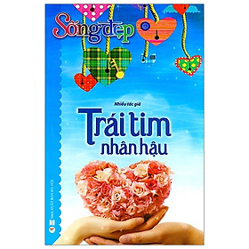 Sống Đẹp - Trái Tim Nhân Hậu (Tái Bản 2019)