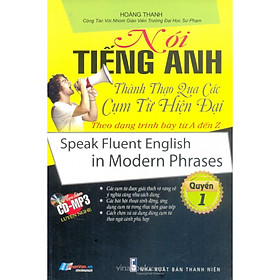 Hình ảnh Nói Tiếng Anh Thành Thạo Qua Các Cụm Từ Hiện Đại Theo Dạng Trình Bày Từ A Đến Z - Quyển 1