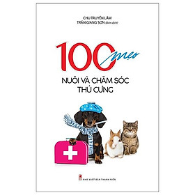 Hình ảnh sách 100 Mẹo Nuôi Và Chăm Sóc Thú Cưng