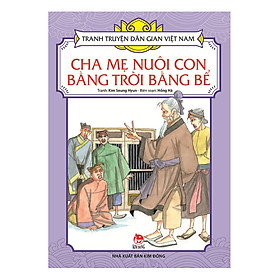 Tranh Truyện Dân Gian Việt Nam : Cha Mẹ Nuôi Con Bằng Trời Bằng Bể (Tái Bản 2018)