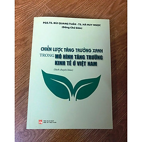 [Download Sách] Chiến lược tăng trưởng xanh trong mô hình tăng trưởng kinh tế ở Việt Nam (Sách chuyên khảo)