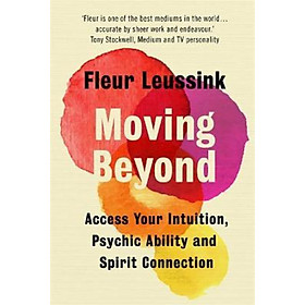 Sách - Moving Beyond : Access Your Intuition, Psychic Ability and Spirit Conne by Fleur Leussink (UK edition, hardcover)