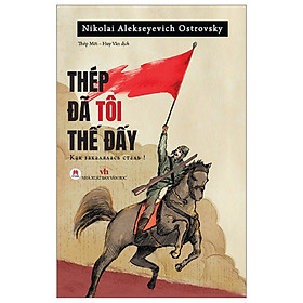 Cuốn Sách Văn Học Về Lịch Sử Hay: Thép Đã Tôi Thế Đấy! - Hoàng Văn Vân