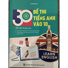 30 Đề thi Tiếng Anh vào 10 (Đề vận dụng cao)