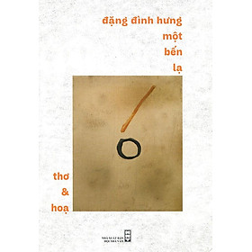 Đặng Đình Hưng - Một Bến Lạ: Thơ & Họa