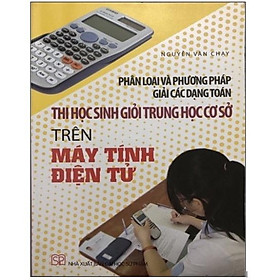 Hình ảnh Sách - Phân loại và phương pháp giải các dạng toán thi học sinh giỏi trung học cơ sở trên máy tính điện tử