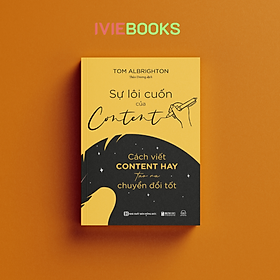 Sự Lôi Cuốn Của Content - Cách Viết Content Hay Tạo Ra Chuyển Đổi Tốt