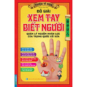 Đồ Giải Xem Tay Biết Người - Quản Lý Nguồn Nhân Lực Của Trung Quốc Cổ Xưa (Bìa Mềm)