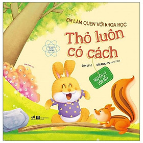 Sách Em Làm Quen Với Khoa Học - Thỏ Luôn Có Cách