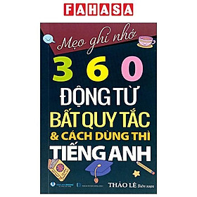 Sách - Mẹo Ghi Nhớ 360 Động Từ Bất Quy Tắc Và Cách Dùng Thì Tiếng Anh (Tái Bản 2024)