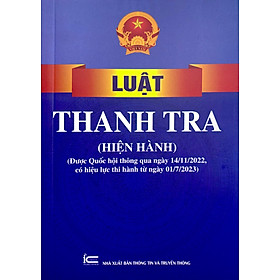 Luật Thanh Tra (Hiện Hành) (Được Quốc Hội Thông Qua Ngày 14/11/2022, Có Hiệu Lực Thi Hành Từ Ngày 01/7/2023)