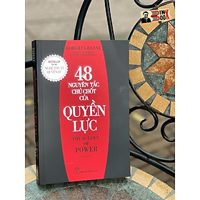 (In lần thứ 27 – Tác giả Nghệ thuật quyến rũ) - 48 NGUYÊN TẮC CHỦ CHỐT CỦA QUYỀN LỰC - Robert Greene –  Nguyễn Minh Hoàng , Nguyễn Thành Nhân dịch - Nhà xuất bản Trẻ