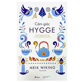 Cảm Giác Hygge - Về Ánh Sáng, Sự Ấm Áp Và Những Điều Bí Mật Khác