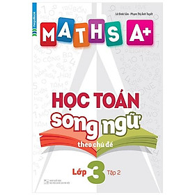 Maths A+ Học Toán Song Ngữ Theo Chủ Đề Lớp 3 - Tập 2
