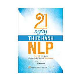 Hình ảnh 21 Ngày Thực Hành NLP - Thay Đổi Thói Quen, Xây Dựng Nền Tảng Để Thành Công