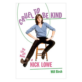 Cruel to Be Kind: The Life and Music of Nick Lowe